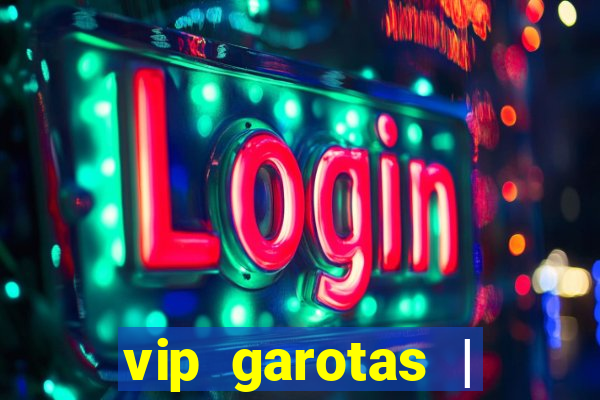 vip garotas | acompanhantes santa maria